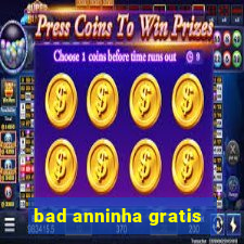 bad anninha gratis